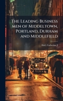 The Leading Business men of Middeltown, Portland, Durham and Middlefield 1024189775 Book Cover