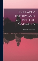 The Early History and Growth of Calcutta... - Primary Source Edition 1016068204 Book Cover