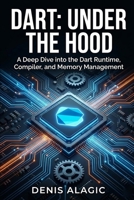 Dart Under the Hood: The Dart Language — Internals First B0GQJ8MLP5 Book Cover