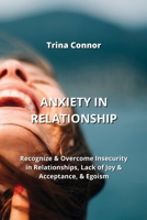 Anxiety in Relationship: Recognize & Overcome Insecurity in Relationships, Lack of Joy & Acceptance, & Egoism 9990624399 Book Cover