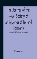 The Journal Of The Royal Society Of Antiquaries Of Ireland Formerly The Royal Historical And Archaeological Association Or Ireland Founded As The Kilk 9354188761 Book Cover