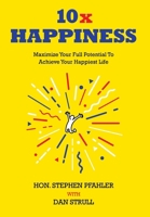 10x Happiness: Maximize Your Full Potential and Achieve Your Happiest Life 1662952163 Book Cover