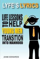 Lyfe's Lyrics: Life Lessons To Help Young Men Transition Into Manhood 0692589929 Book Cover