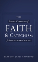 The Baptist Confession of Faith and Catechism for Dispensational Churches 1649603878 Book Cover