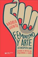 Feminismo y arte latinoamericano: historias de artistas que emanciparon el cuerpo 9876298232 Book Cover
