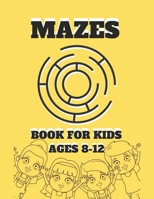 Mazes Book For Kids Ages 8-12: Mazes puzzles with solutions , Mazes puzzles for Kids , Perfect For Kids , Puzzles Games B08WZLYY8P Book Cover