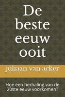 De beste eeuw ooit: Hoe een herhaling van de 20ste eeuw voorkomen? B085RRT3JD Book Cover
