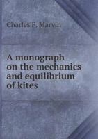 A Monograph on the Mechanics and Equilibrium of Kites 5518497431 Book Cover