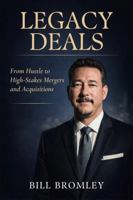 Legacy Deals: From Hustle to High-Stakes Mergers and Acquisitions B0GVKLXK51 Book Cover