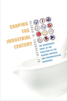 Shaping the Industrial Century: The Remarkable Story of the Evolution of the Modern Chemical and Pharmaceutical Industries (Harvard Studies in Business History) 067401720X Book Cover