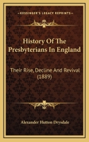 History of the Presbyterians in England their Rise Decline and Revival 1164053426 Book Cover