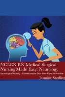 NCLEX-RN Medical Surgical Nursing Made Easy: Neurology: Neurological Nursing - Connecting the Dots from Paper to Practice B08ZGVS9M2 Book Cover