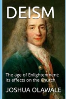 Deism: The age of Enlightenment: its effects on the Church B09GTCDF76 Book Cover