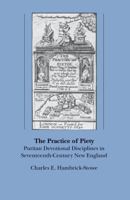 The Practice of Piety: Puritan Devotional Disciplines in Seventeenth Century New England (Published for the Institute of Early AME) 0807815187 Book Cover
