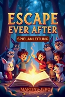 ESCAPE THE EVER AFTER SPIELANLEITUNG: Ein praktischer, kompromissloser Leitfaden, um klüger zu gewinnen und tiefer zu erkunden (German Edition) B0GL9C7KCJ Book Cover