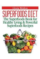 Superfoods Diet: The Superfoods Book for Healthy Living & Powerful Superfoods Recipes 1631875787 Book Cover