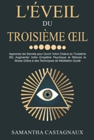 L'éveil du Troisième OEil: Apprenez les Secrets pour Ouvrir Votre Chakra du Troisième OEil, Augmenter Votre Empathie Psychique et Réduire le Stress ... de Méditation Guidé B0BBSSBGK8 Book Cover