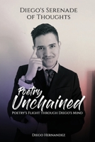 Diego's Serenade of Thoughts: Poetry Unchained: Poetry Unchained: Poetry's Flight through Diego's Mind: Poetry Unchained B0CQ4B8NKC Book Cover