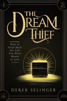 The Dream Thief: How to Steal Back the Life You Were Meant to Live 1968433007 Book Cover