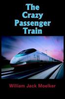 The Crazy Passenger Train 1418461628 Book Cover