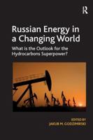 Russian Energy in a Changing World: What is the Outlook for the Hydrocarbons Superpower? 1138279781 Book Cover