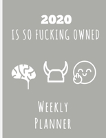2020 Is So Fucking Owned Weekly Planner: Year At A Glance And Vertical Dated Pages Calendar Organizer 1695605381 Book Cover