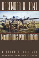 December 8, 1941: MacArthur's Pearl Harbor (Texas A&M University Military History Series, 87.) 1603447415 Book Cover