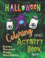 Halloween Coloring and Activity Book Scenes Mandalas Mazes Word Search Ages 8+: Zombies Witches Werewolves and more for kids to adults B08L81RMYD Book Cover