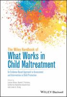 The Wiley Handbook of What Works in Child Maltreatment: An Evidence-Based Approach to Assessment and Intervention in Child Protection 1118976177 Book Cover