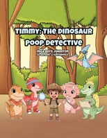 Timmy: The Dinosaur Poop Detective: The Case of the Missing Baby T. Rex B0H7X6583H Book Cover
