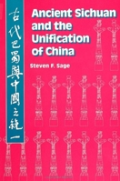 Ancient Sichuan and the Unification of China (S U N Y Series in Chinese Local Studies) 0791410382 Book Cover