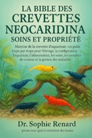 LA BIBLE DES CREVETTES NEOCARIDINA SOINS ET PROPRIÉTÉ: Maîtrise de la crevette d'aquarium : un guide étape par étape pour l'élevage, la configuration ... et la gestion des maladies (French Edition) B0FK5Q8KSD Book Cover
