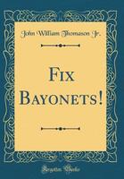 Fix Bayonets! 1847349749 Book Cover