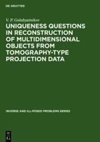 Uniqueness Questions in Reconstruction of Multidimensional Objects from Tomography-Type Projection Data 3110364158 Book Cover