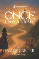 Once Upon a Grimm: A Modern Editorial Adaptation of the Grimm Fairy Tales B0GHN5RBWP Book Cover