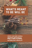 WHAT'S MEANT TO BE WILL BE B08QBH1DZT Book Cover