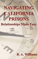 Navigating California Prisons: Relationships Made Easy 1977934730 Book Cover