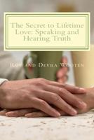 The Secret to Lifetime Love: Speaking and Hearing Truth 1495296318 Book Cover