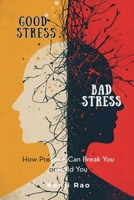 Good Stress, Bad Stress: How Pressure Can Break You or Build You 9374125641 Book Cover