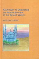 An Attempt to Understand the Muslim Reaction to the Satanic Verses (Symposium Series) 0773480315 Book Cover
