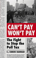 Can't Pay, Won't Pay: The Fight to Stop the Poll Tax 0745340814 Book Cover