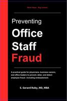 Preventing Office Staff Fraud: A practical guide for physicians, business owners, and office leaders to prevent, deter, and detect employee fraud—including embezzlement. 0989691136 Book Cover