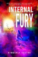 INTERNAL FURY: LISTEN WITH YOUR HEART, FIND YOUR CENTER, AND ALLOW THE BREATH TO GUIDE YOU 1952318076 Book Cover