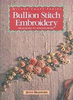 Bullion Stitch Embroidery: From Roses to Wildflowers (Milner Craft Series) 1863510400 Book Cover