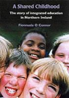 A Shared Childhood: The Story of Integrated Education in Northern Ireland 0856407259 Book Cover