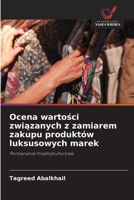 Ocena wartosci zwiazanych z zamiarem zakupu produktów luksusowych marek (Polish Edition) 6209757294 Book Cover