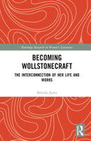 Becoming Wollstonecraft: The Interconnection of Her Life and Works 1032649399 Book Cover