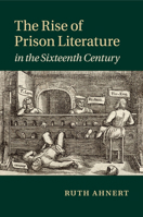 The Rise of Prison Literature in the Sixteenth Century 1108438792 Book Cover