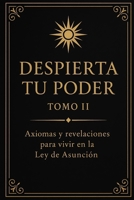 Despierta Tu Poder — Tomo II: Axiomas y revelaciones para vivir en la Ley de Asunción (Nombre de la serie: Despierta tu Poder) (Spanish Edition) B0FMP2TC7C Book Cover