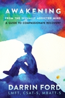 Awakening from the Sexually Addicted Mind: A Compassionate Guide to Recovery 1733922229 Book Cover